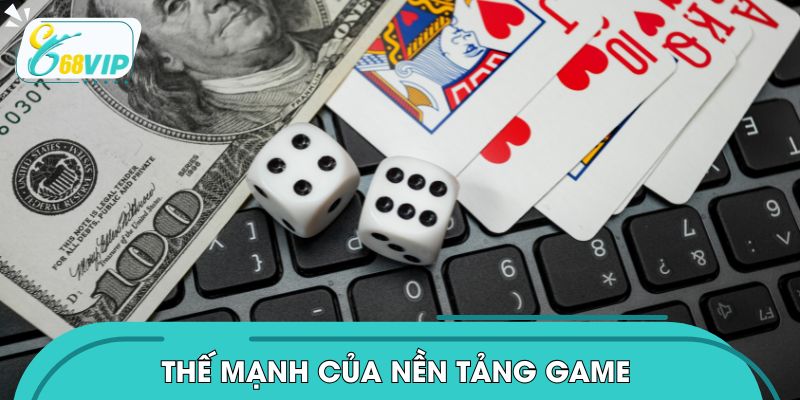 Những ưu điểm khẳng định thế mạnh của nền tảng game