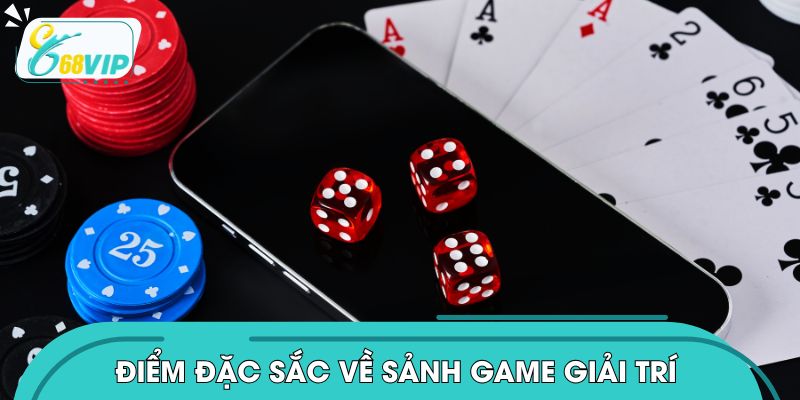 Những điểm đặc sắc về sảnh game giải trí dành cho bạn