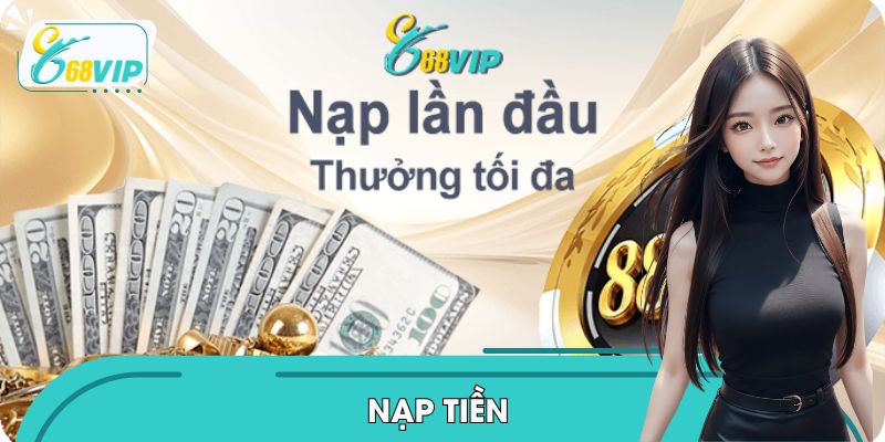 Nạp Tiền 68VIP: Bước Khởi Đầu Cho Chuỗi Trải Nghiệm Bùng Nổ